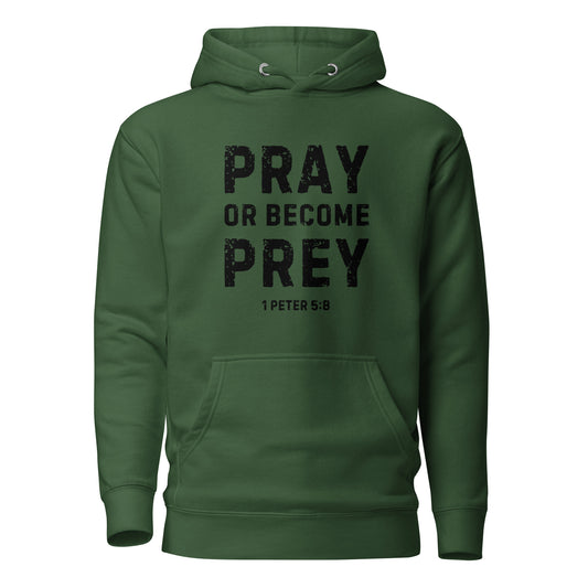 Pray or Become Prey Christian green hoodie by Soul Good Merch, Scripture-inspired 1 Peter 5:8 hoodie, mid-weight streetwear fit, faith-forward apparel encouraging prayer and spiritual alertness