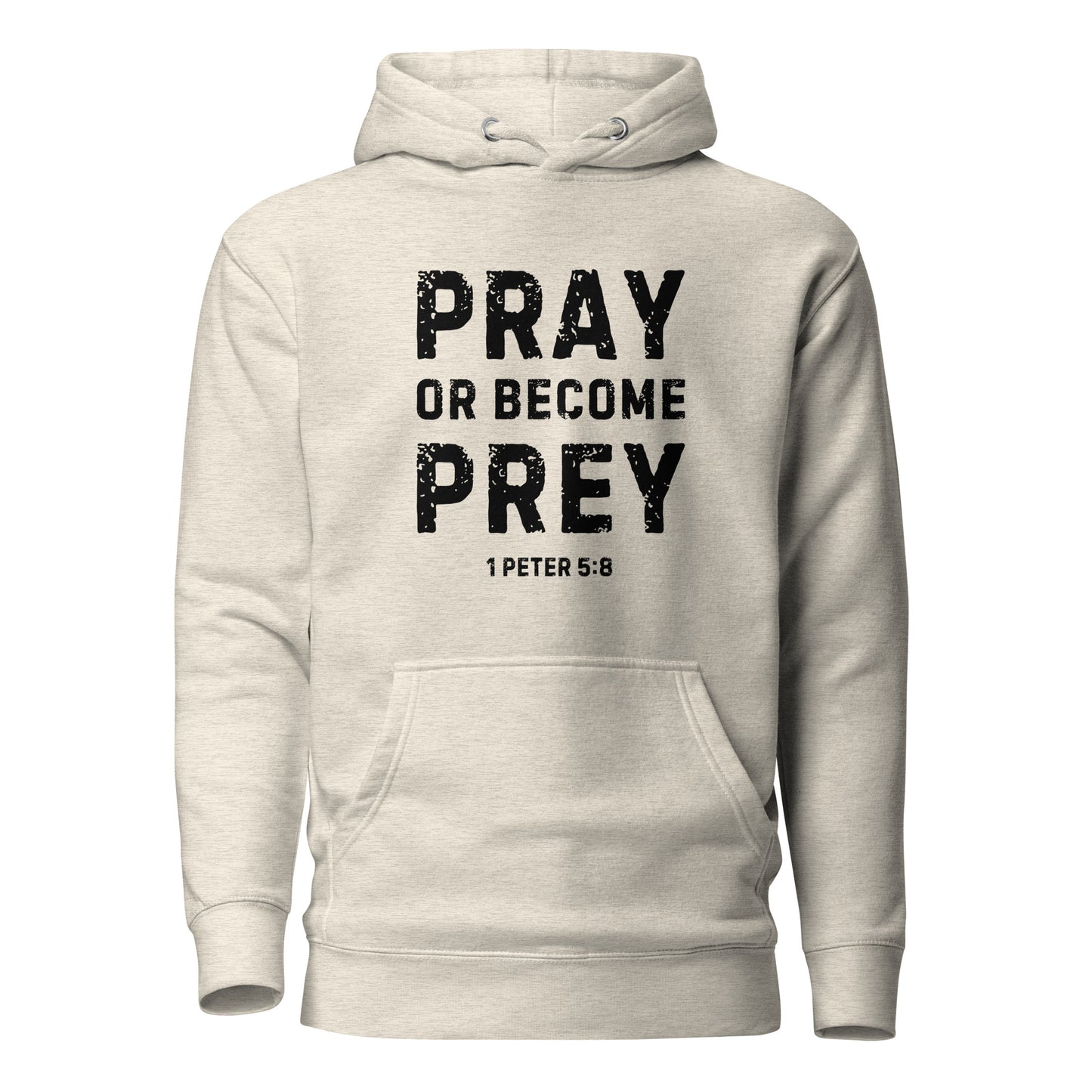 Pray or Become Prey Christian hoodie by Soul Good Merch, Scripture-inspired 1 Peter 5:8 hoodie, mid-weight streetwear fit, faith-forward apparel encouraging prayer and spiritual alertness