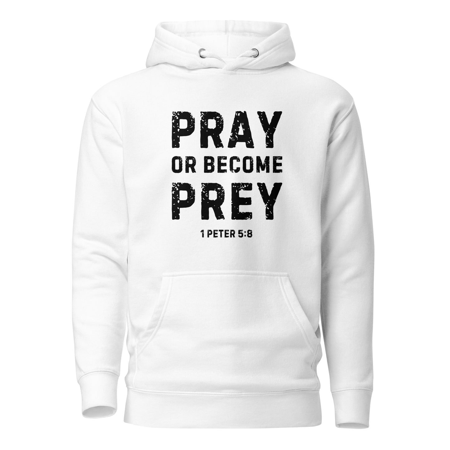 Pray or Become Prey Christian white hoodie by Soul Good Merch, Scripture-inspired 1 Peter 5:8 hoodie, mid-weight streetwear fit, faith-forward apparel encouraging prayer and spiritual alertness
